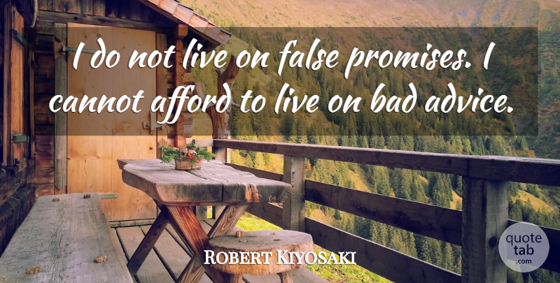 Robert Kiyosaki Quote About Afford, Bad, Cannot: I Do Not Live On...