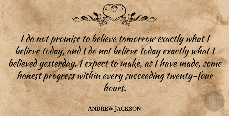 Andrew Jackson Quote About Believe, Yesterday, Promise: I Do Not Promise To...