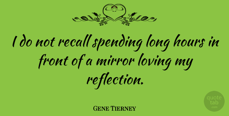 Gene Tierney Quote About Reflection, Mirrors, Long: I Do Not Recall Spending...