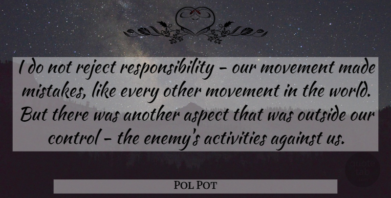 Pol Pot Quote About Mistake, Responsibility, Enemy: I Do Not Reject Responsibility...