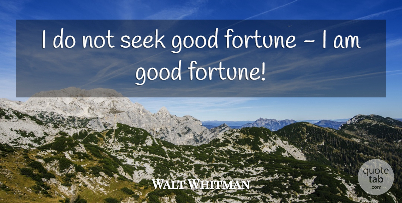 Walt Whitman Quote About Fortune, Good Fortune: I Do Not Seek Good...
