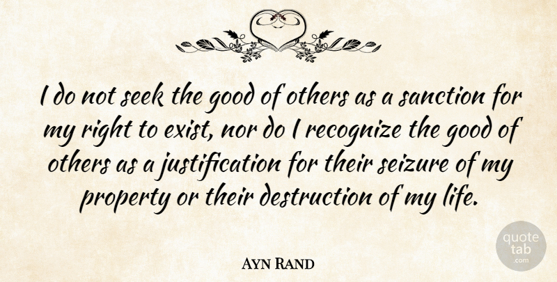 Ayn Rand Quote About Destruction, Sanctions, Justification: I Do Not Seek The...