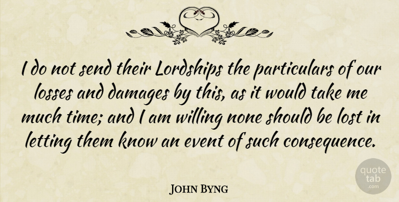 John Byng Quote About British Soldier, Damages, Letting, Losses, None: I Do Not Send Their...