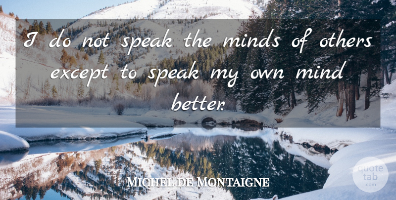 Michel de Montaigne Quote About Mind, Speak, My Own: I Do Not Speak The...