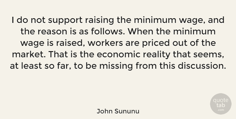 John Sununu Quote About Economic, Minimum, Raising, Reason, Wage: I Do Not Support Raising...