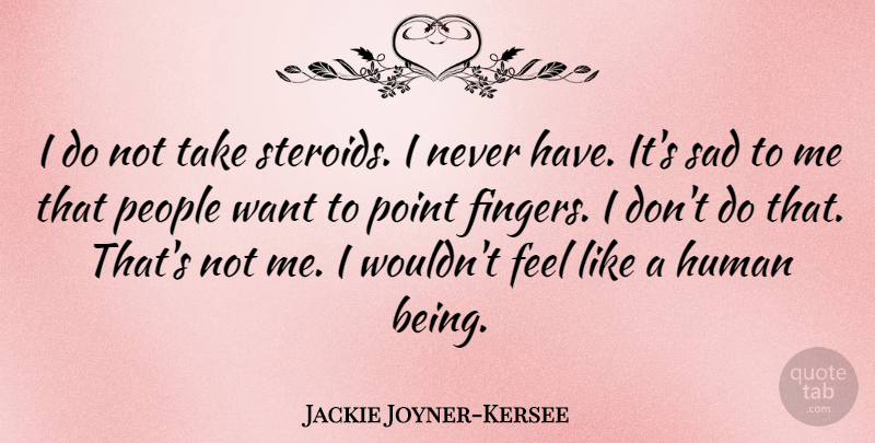 Jackie Joyner-Kersee Quote About People, Want, Fingers: I Do Not Take Steroids...