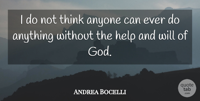Andrea Bocelli Quote About Thinking, Helping, Gods Will: I Do Not Think Anyone...