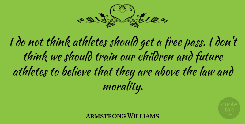 Armstrong Williams Quote About Above, American Journalist, Athletes, Believe, Children: I Do Not Think Athletes...