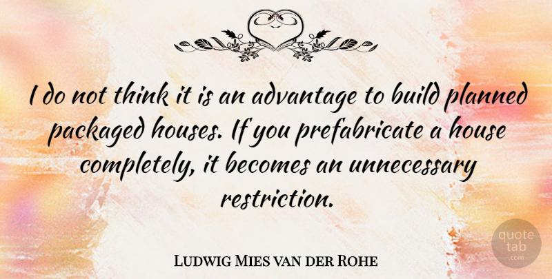 Ludwig Mies van der Rohe Quote About Becomes, Build, Packaged: I Do Not Think It...