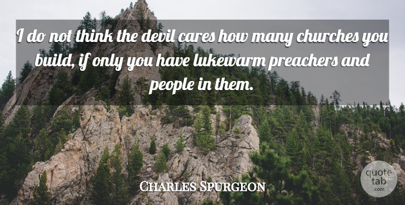 Charles Spurgeon Quote About Thinking, People, Church: I Do Not Think The...