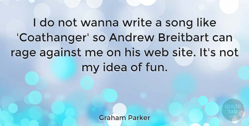 Graham Parker Quote About Song, Fun, Writing: I Do Not Wanna Write...