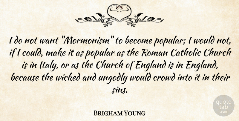 Brigham Young Quote About Catholic, Church, Wicked: I Do Not Want Mormonism...