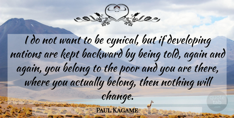 Paul Kagame Quote About Cynical, Want, Poor: I Do Not Want To...