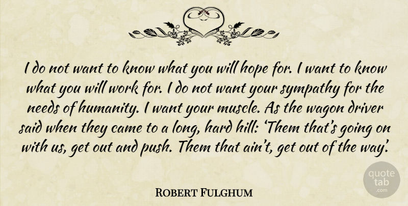 Robert Fulghum Quote About Long, Humanity, Want: I Do Not Want To...