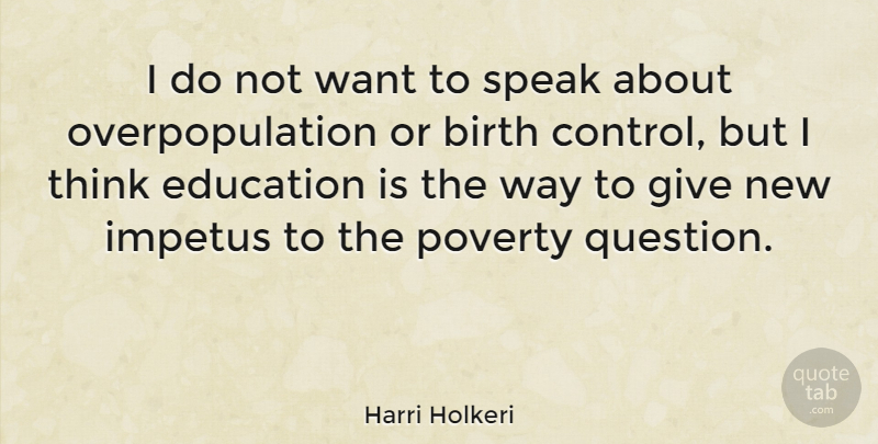Harri Holkeri Quote About Thinking, Giving, Want: I Do Not Want To...