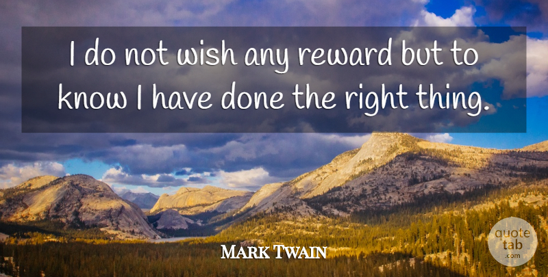 Mark Twain Quote About Wish, Done, Rewards: I Do Not Wish Any...