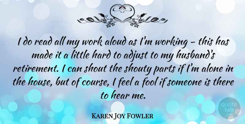 Karen Joy Fowler Quote About Adjust, Alone, Aloud, Fool, Hard: I Do Read All My...
