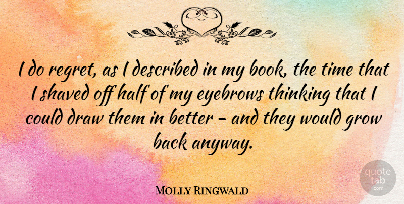 Molly Ringwald Quote About Draw, Eyebrows, Grow, Half, Shaved: I Do Regret As I...