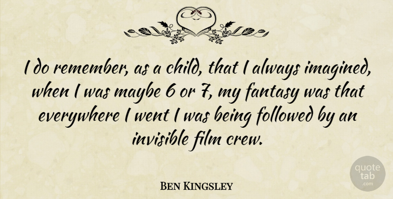 Ben Kingsley Quote About Children, Fantasy, Remember: I Do Remember As A...
