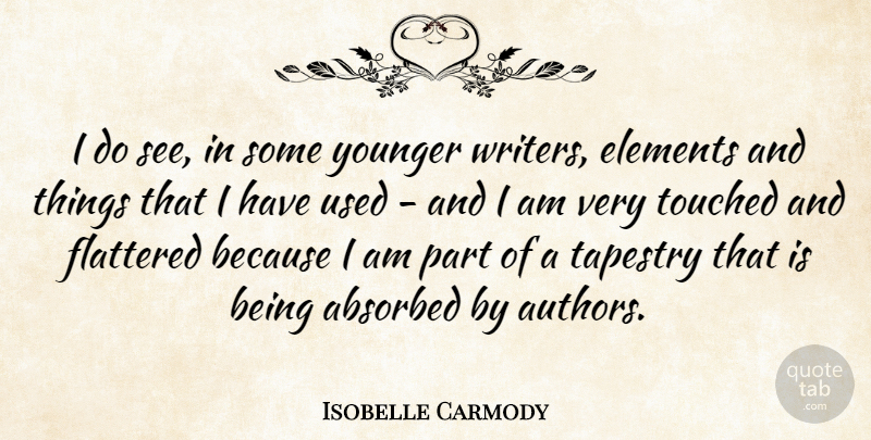 Isobelle Carmody Quote About Flattered, Younger: I Do See In Some...