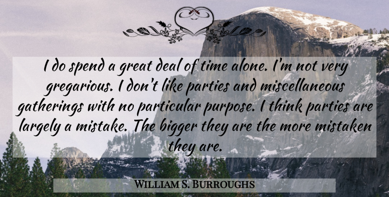 William S. Burroughs Quote About Mistake, Party, Thinking: I Do Spend A Great...