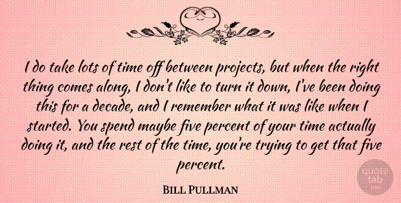 Bill Pullman Quote About Trying, Remember, Projects: I Do Take Lots Of...