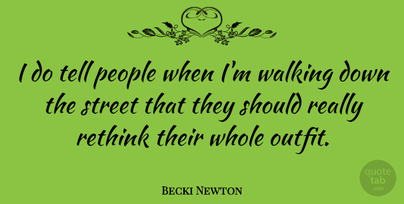 Becki Newton Quote About People, Rethink: I Do Tell People When...