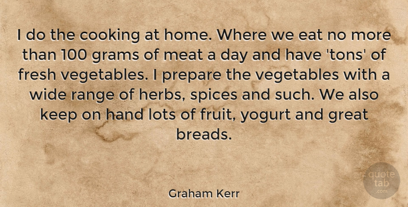 Graham Kerr Quote About Home, Hands, Vegetables: I Do The Cooking At...