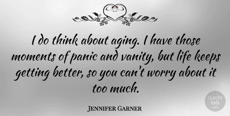 Jennifer Garner Quote About Thinking, Vanity, Worry: I Do Think About Aging...