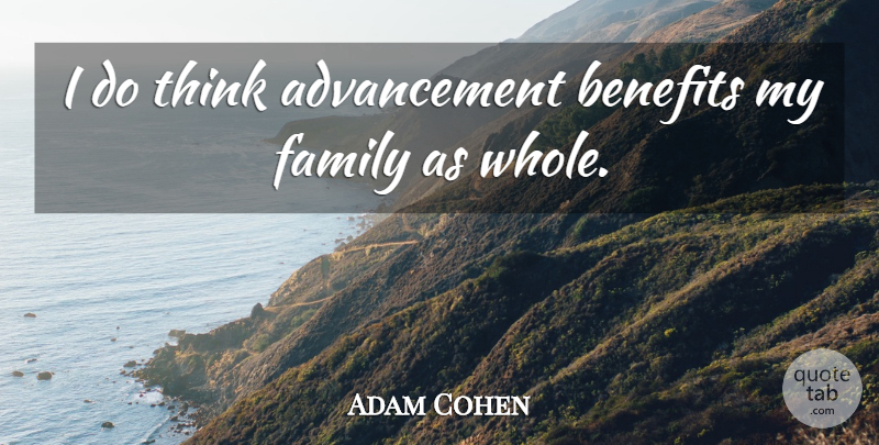 Adam Cohen Quote About Benefits, Family: I Do Think Advancement Benefits...