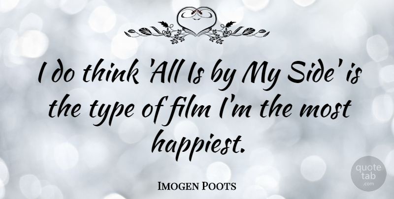 Imogen Poots Quote About Type: I Do Think All Is...
