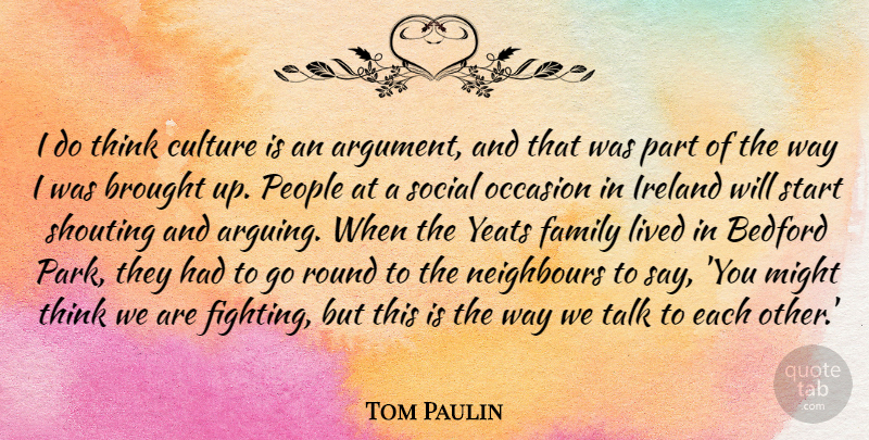 Tom Paulin Quote About Brought, Family, Ireland, Lived, Might: I Do Think Culture Is...