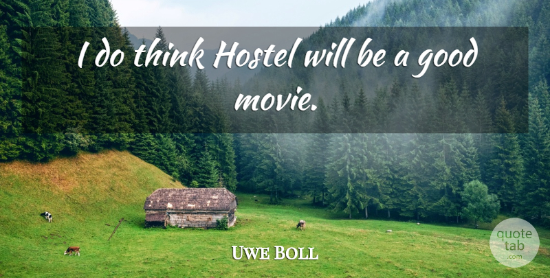 Uwe Boll Quote About German Director, Good: I Do Think Hostel Will...