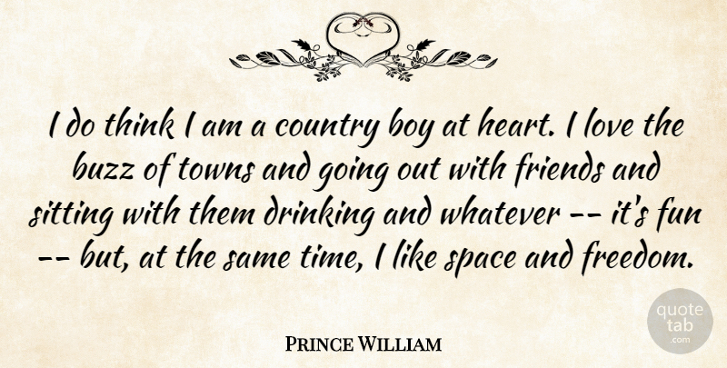Prince William Quote About Country, Fun, Drinking: I Do Think I Am...