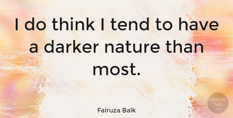 Fairuza Balk Quote About Nature: I Do Think I Tend...