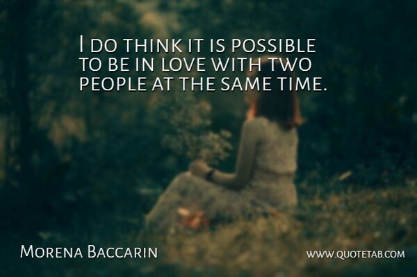 Morena Baccarin Quote About Thinking, Two, People: I Do Think It Is...