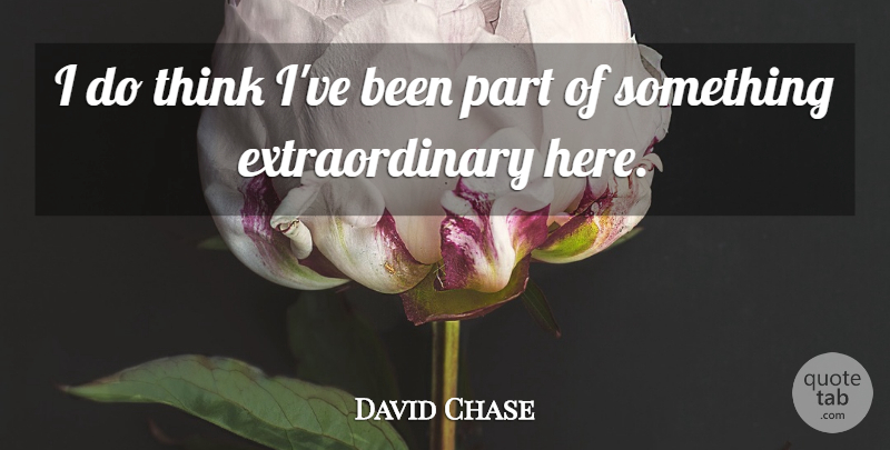 David Chase Quote About undefined: I Do Think Ive Been...