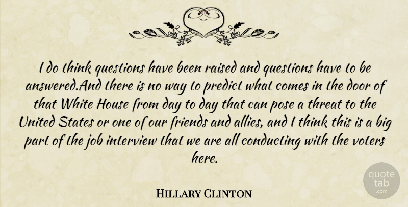 Hillary Clinton Quote About Jobs, Thinking, Doors: I Do Think Questions Have...