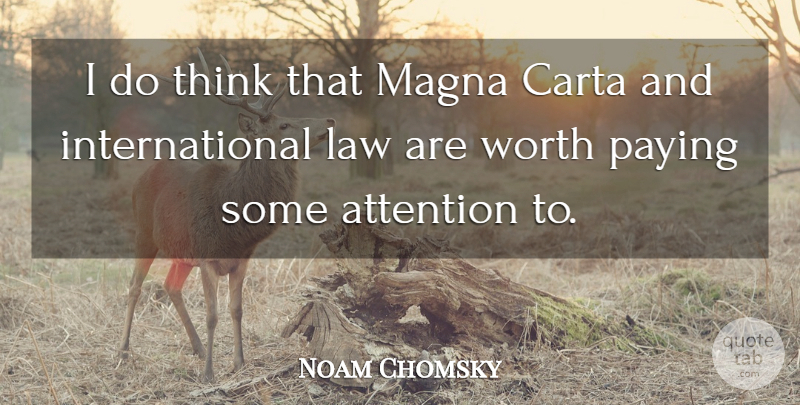 Noam Chomsky Quote About Thinking, Law, Attention: I Do Think That Magna...