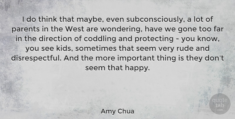 Amy Chua Quote About Kids, Thinking, Rude: I Do Think That Maybe...