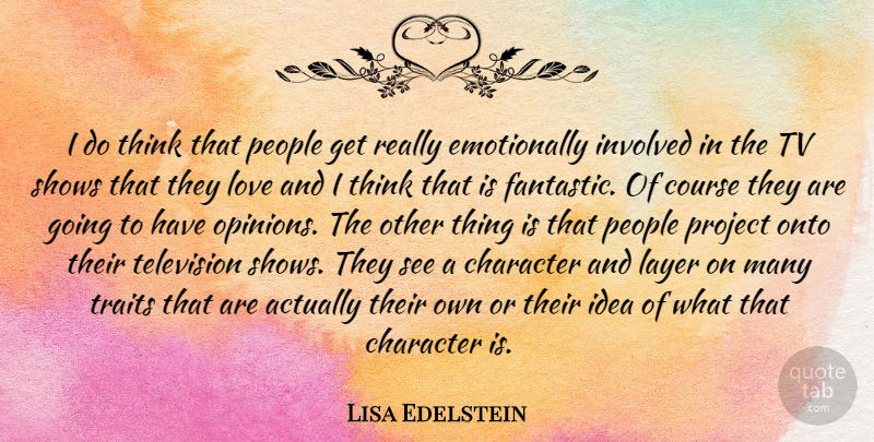 Lisa Edelstein Quote About Character, Thinking, Tv Shows: I Do Think That People...