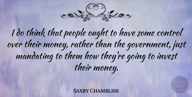 Saxby Chambliss Quote About Thinking, Government, People: I Do Think That People...