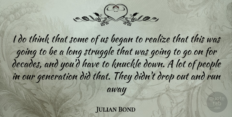Julian Bond Quote About Running, Struggle, Thinking: I Do Think That Some...