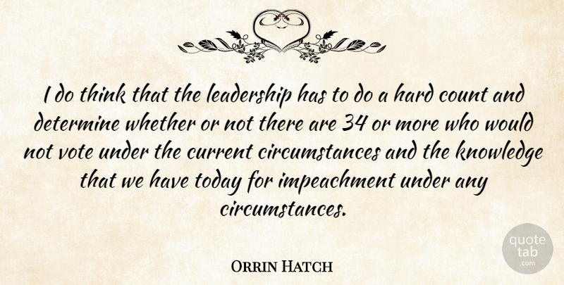 Orrin Hatch Quote About Count, Current, Determine, Hard, Knowledge: I Do Think That The...