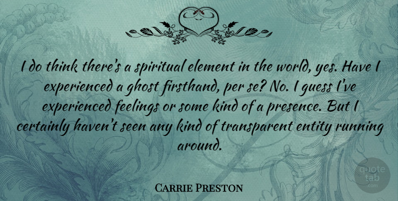 Carrie Preston Quote About Certainly, Element, Entity, Guess, Per: I Do Think Theres A...