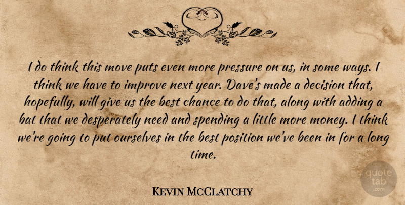 Kevin McClatchy Quote About Adding, Along, Bat, Best, Chance: I Do Think This Move...