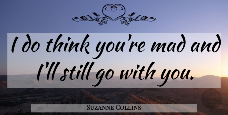 Suzanne Collins Quote About Thinking, Catching On, Mad: I Do Think Youre Mad...