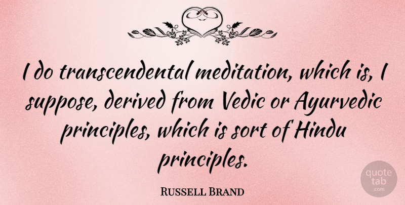 Russell Brand Quote About Meditation, Principles, Transcendental: I Do Transcendental Meditation Which...