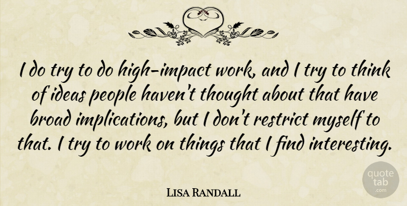 Lisa Randall Quote About People, Restrict, Work: I Do Try To Do...