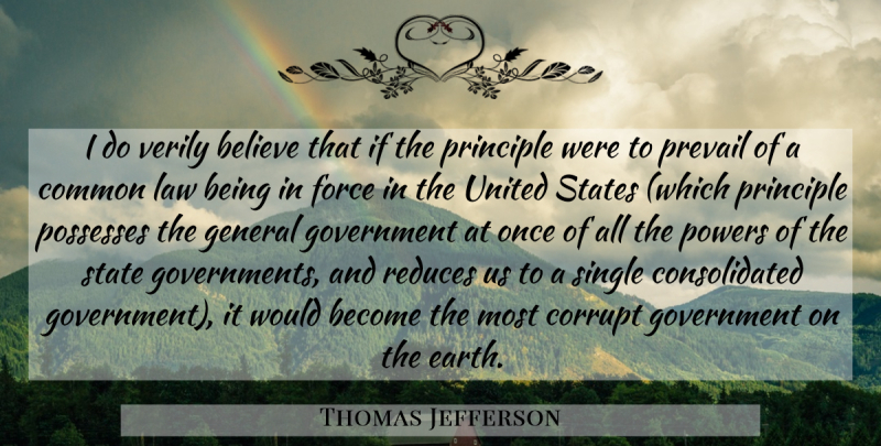 Thomas Jefferson Quote About Believe, Government, Law: I Do Verily Believe That...